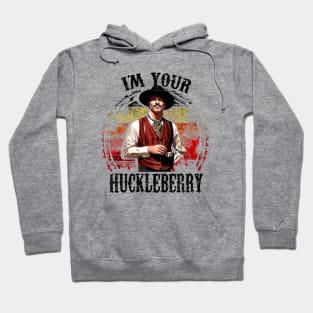 I'm Your Huckleberry Hoodie